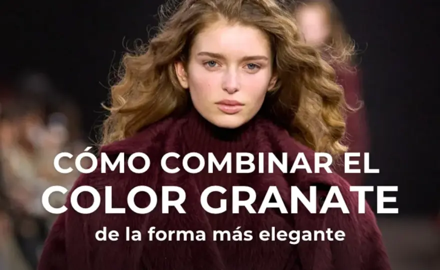 Granate en tu armario - Combina y luce este color con estilo